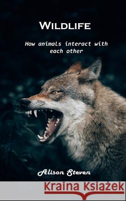 Wildlife: How animals interact with each other Alison Steven 9781803100685 Alison Steven - książka