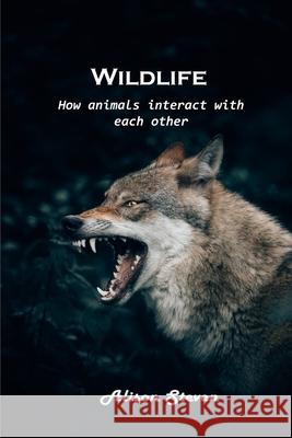 Wildlife: How animals interact with each other Alison Steven 9781803100692 Alison Steven - książka