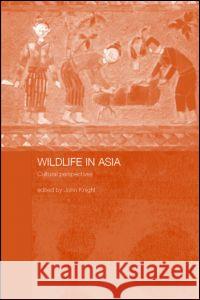 Wildlife in Asia: Cultural Perspectives Knight, John 9780700713325 Taylor & Francis - książka