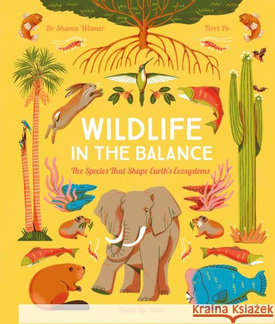 Wildlife in the Balance: The Species that Shape Earth’s Ecosystems Sharon Wismer 9781838741570 Flying Eye Books - książka