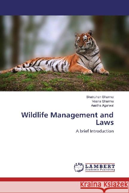 Wildlife Management and Laws : A brief Introduction Sharma, Shatruhan; Sharma, Veena; Agarwal, Aastha 9783330344716 LAP Lambert Academic Publishing - książka