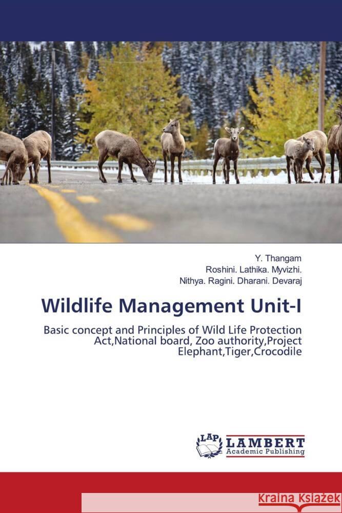 Wildlife Management Unit-I Thangam, Y., Myvizhi., Roshini. Lathika., Devaraj, Nithya. Ragini. Dharani. 9786204981512 LAP Lambert Academic Publishing - książka