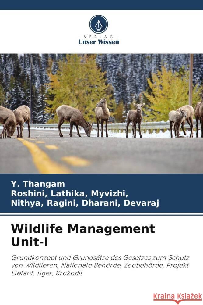 Wildlife Management Unit-I Thangam, Y., Myvizhi,, Roshini, Lathika,, Devaraj, Nithya, Ragini, Dharani, 9786205025185 Verlag Unser Wissen - książka