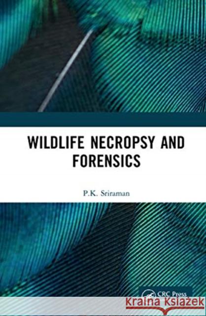 Wildlife Necropsy and Forensics P. K. Sriraman 9780367775964 CRC Press - książka