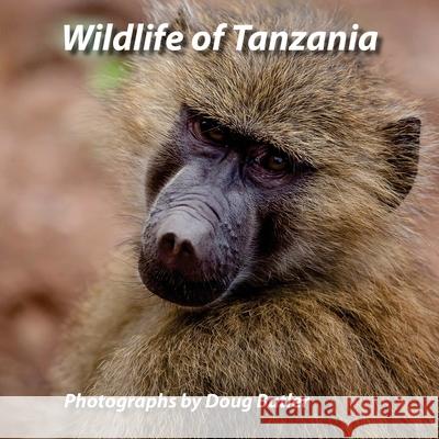 Wildlife of Tanzania: An African Photo Safari for All Ages Doug Butler 9781523663101 Createspace Independent Publishing Platform - książka