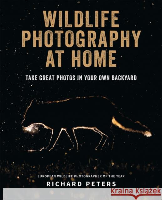 Wildlife Photography at Home Richard Peters 9781781576762 Ilex Press - książka