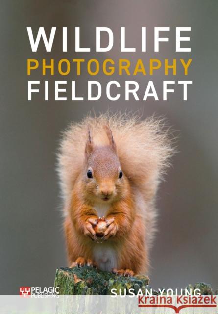 Wildlife Photography Fieldcraft Susan Young 9781784273934 Pelagic Publishing - książka