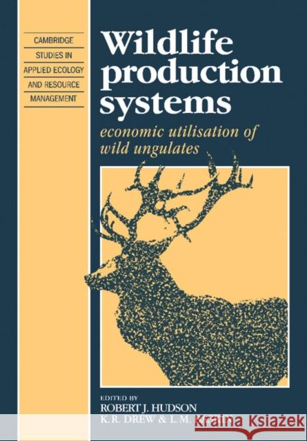 Wildlife Production Systems: Economic Utilisation of Wild Ungulates Hudson, Robert J. 9780521349147 Cambridge University Press - książka