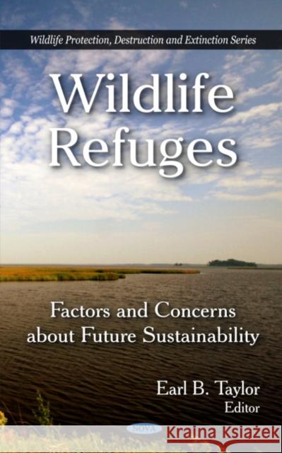 Wildlife Refuges: Factors & Concerns About Future Sustainability Earl B Taylor 9781606926833 Nova Science Publishers Inc - książka