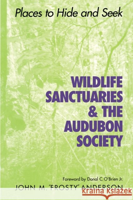 Wildlife Sanctuaries & the Audubon Society: Places to Hide and Seek Anderson, John M. Frosty 9780292704992 University of Texas Press - książka