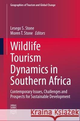 Wildlife Tourism Dynamics in Southern Africa: Contemporary Issues, Challenges and Prospects for Sustainable Development Lesego S. Stone Moren Tibabo Stone 9783031572517 Springer - książka