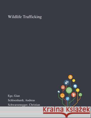 Wildlife Trafficking Gian Ege Andreas Schloenhardt Christian Schwarzenegger 9781013295645 Saint Philip Street Press - książka