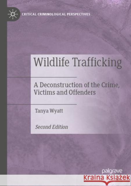 Wildlife Trafficking: A Deconstruction of the Crime, Victims and Offenders Wyatt, Tanya 9783030837556 Springer International Publishing - książka