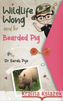 Wildlife Wong and the Bearded Pig Sarah R. Pye Ali Beck 9780645154344 Estralita Publishing - książka