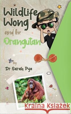 Wildlife Wong and the Orangutan Sarah R. Pye Ali Beck 9780645154306 Estralita Publishing - książka