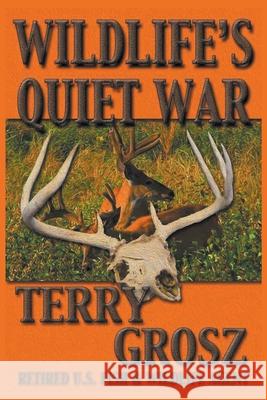 Wildlife's Quiet War: The Adventures of Terry Grosz, U.S. Fish and Wildlife Service Agent Terry Grosz 9781629183886 Wolfpack Publishing - książka