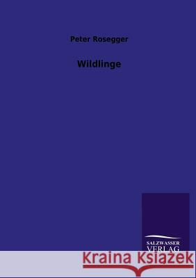 Wildlinge Peter Rosegger 9783846022429 Salzwasser-Verlag Gmbh - książka