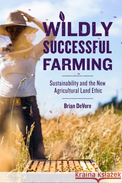 Wildly Successful Farming: Sustainability and the New Agricultural Land Ethic Brian DeVore 9780299318840 University of Wisconsin Press - książka