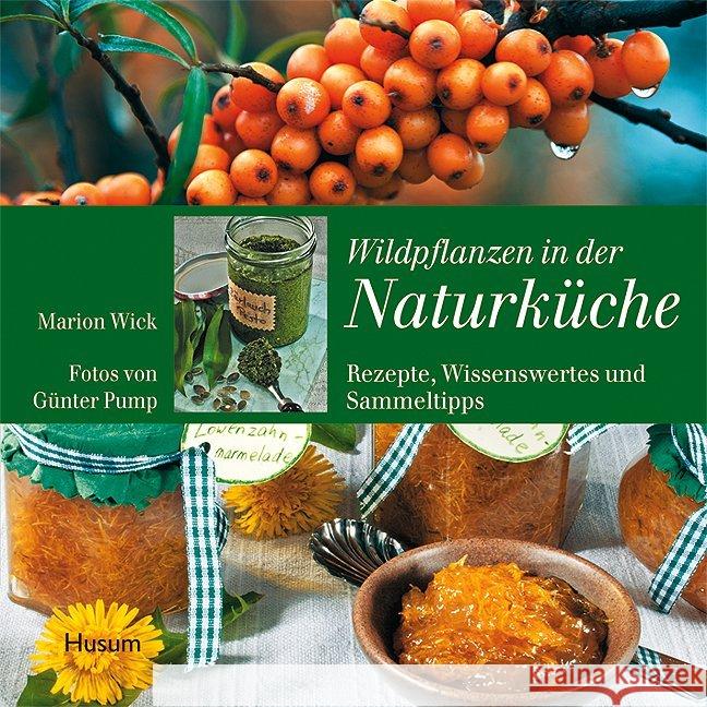 Wildpflanzen in der Naturküche : Rezepte, Wissenswertes und Sammeltipps Wick, Marion 9783898765954 Husum - książka