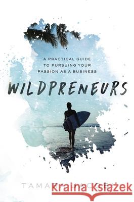 Wildpreneurs: A Practical Guide to Pursuing Your Passion as a Business Tamara Jacobi 9781400216352 HarperCollins Leadership - książka