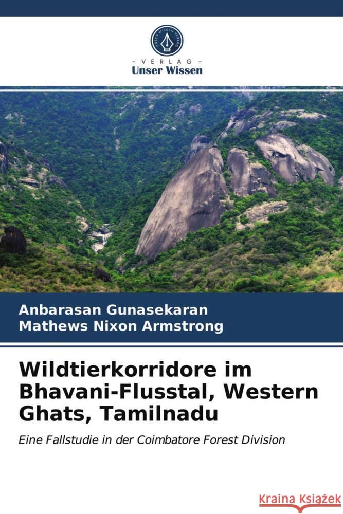 Wildtierkorridore im Bhavani-Flusstal, Western Ghats, Tamilnadu Gunasekaran, Anbarasan, Armstrong, Mathews Nixon 9786203720648 Verlag Unser Wissen - książka