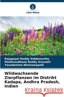 Wildwachsende Zierpflanzen im Distrikt Kadapa, Andhra Pradesh, Indien Rajagopal Reddy Siddamurthy Madhusudhana Reddy Araveeti Yasodamma Nimmanapalli 9786630034691 Verlag Unser Wissen - książka