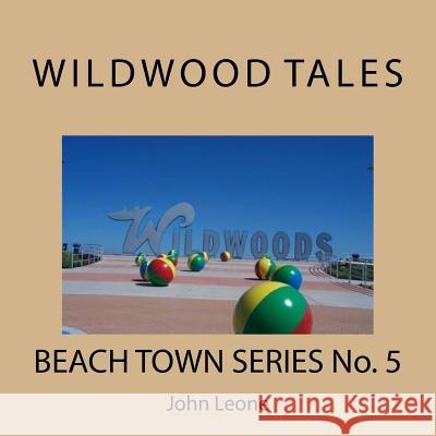 Wildwood Tales: Beach Town Series No. 5 John Leone 9781542868945 Createspace Independent Publishing Platform - książka