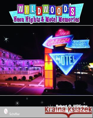 Wildwood's Neon Nights & Motel Memories Robert O. &. Melinda M. Williams 9780764334795 Schiffer Publishing - książka