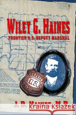 Wiley G. Haines: Frontier U.S. Deputy Marshal J. D. Haines 9781571686473 Eakin Press - książka