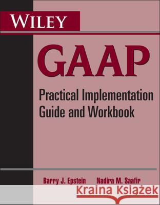Wiley GAAP: Practical Implementation Guide and Workbook Epstein, Barry J. 9780470599068 John Wiley & Sons - książka