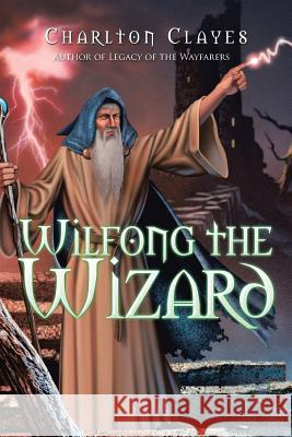 Wilfong the Wizard Charlton Clayes 9781532000812 iUniverse - książka