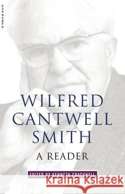 Wilfred Cantwell Smith: A Reader Kenneth Cracknell John H. Hick 9781851682492 Oneworld Publications - książka