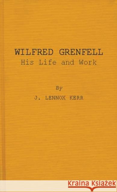 Wilfred Grenfell, His Life and Work James Lennox Kerr 9780837160689 Greenwood Press - książka