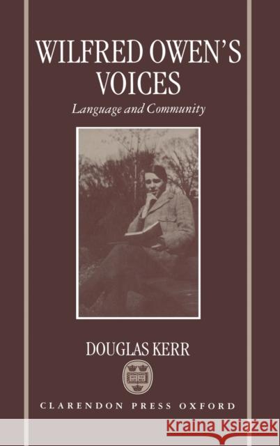 Wilfred Owen's Voices: Language and Community Douglas Kerr 9780198123705 Clarendon Press - książka