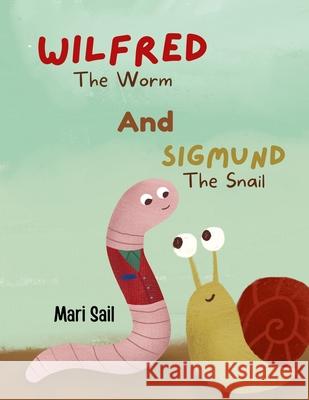Wilfred The Worm and Sigmund The Snail Mari Sail 9781527281660 Nielsen - książka