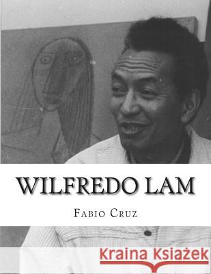 Wilfredo Lam: La fusión del cubismo, el surrealismo y la exhuberancia del Caribe. Cruz, Fabio Sebastian 9781515223702 Createspace - książka