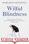 Wilful Blindness: Why We Ignore the Obvious Margaret Heffernan 9781471180804 Simon & Schuster Ltd
