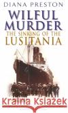 Wilful Murder: The Sinking Of The Lusitania Diana Preston 9780552163866 Transworld Publishers Ltd