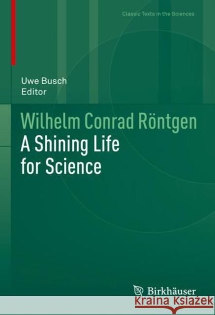 Wilhelm Conrad Röntgen: A Shining Life for Science Busch, Uwe 9783030722425 Birkhauser - książka