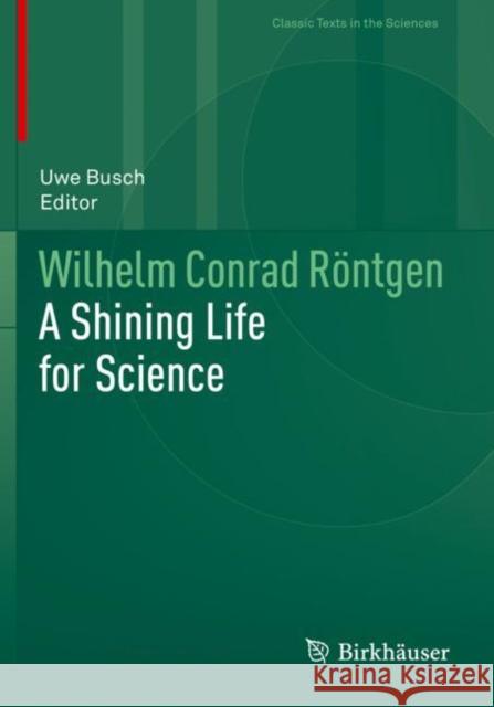 Wilhelm Conrad Röntgen: A Shining Life for Science Busch, Uwe 9783030722456 Springer International Publishing - książka