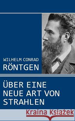 Wilhelm Conrad Röntgen: Über eine neue Art von Strahlen. Drei Aufsätze über die Entdeckung der Röntgenstrahlen Röntgen, Wilhelm Conrad 9783863473457 Severus - książka