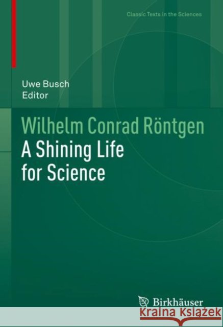 Wilhelm Conrad Röntgen: A Shining Life for Science Busch, Uwe 9783030722425 Birkhauser - książka