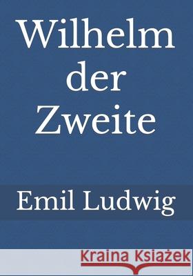 Wilhelm der Zweite Emil Ludwig 9783959403726 Reprint Publishing - książka