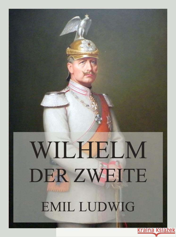 Wilhelm der Zweite Ludwig, Emil 9783988689702 Jazzybee Verlag - książka