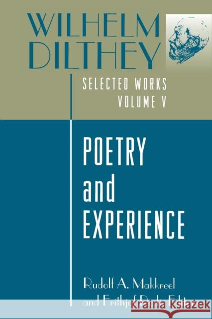 Wilhelm Dilthey: Selected Works, Volume V: Poetry and Experience Dilthey, Wilhelm 9780691029283 Princeton University Press - książka