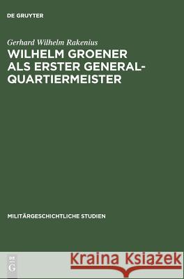 Wilhelm Groener als Erster Generalquartiermeister Gerhard Wilhelm Rakenius 9783486416855 Walter de Gruyter - książka