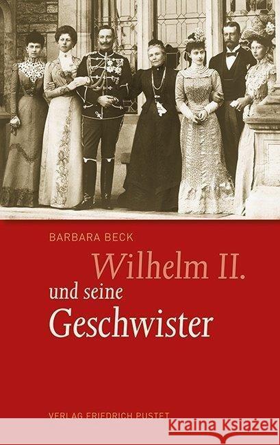 Wilhelm II. und seine Geschwister Beck, Barbara 9783791727509 Pustet, Regensburg - książka