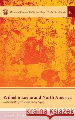 Wilhelm Loehe and North America Craig L. Nessan Kathryn A. Kleinhans 9781532686573 Pickwick Publications - książka