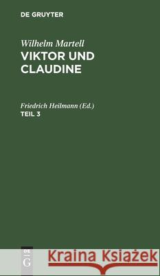 Wilhelm Martell: Viktor Und Claudine. Teil 3 Martell, Wilhelm 9783112427491 de Gruyter - książka