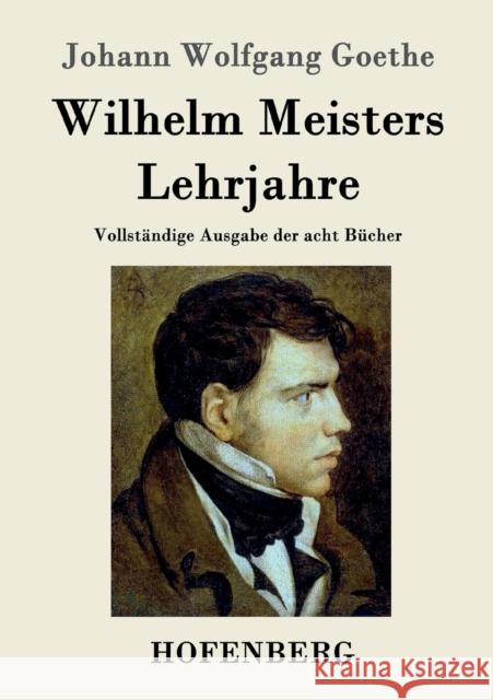 Wilhelm Meisters Lehrjahre: Vollständige Ausgabe der acht Bücher Johann Wolfgang Goethe 9783843074384 Hofenberg - książka